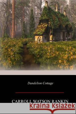 Dandelion Cottage Carroll Watson Rankin 9781546597629 Createspace Independent Publishing Platform