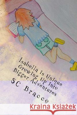 Isabella is Unique: Growing up into Bigger Adventures Bracco, Sc 9781546597988