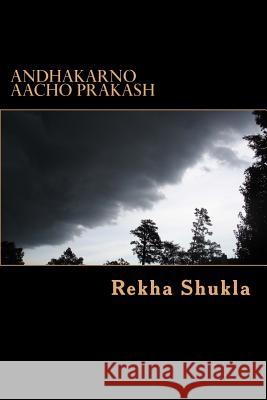 Andhakarno Aacho Prakash: Gujarati Varta Sangrah Rekha Shukla 9781546598015 Createspace Independent Publishing Platform