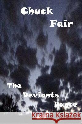 The Deviants Dance Chuck Fair 9781546599456 Createspace Independent Publishing Platform