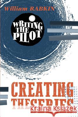 Writing the Pilot: Creating the Series William Rabkin 9781546599500