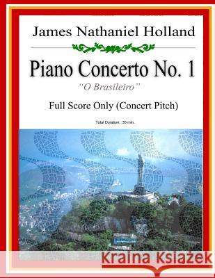 Piano Concerto No. 1: A Brazilian Jazz Concerto for Piano: Full Score (Concert Pitch) James Nathaniel Holland 9781546599548 Createspace Independent Publishing Platform