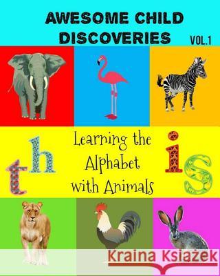 Awesome Child Discoveries: Learning the Alphabet with Animals Norwin Dualan Credito 9781546599791 Createspace Independent Publishing Platform