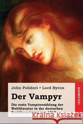Der Vampyr: Die erste Vampirerzählung der Weltliteratur in der deutschen Erstübersetzung von 1819 Byron, George Gordon, 1788- 9781546600206 Createspace Independent Publishing Platform
