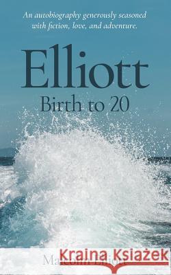 Elliott: Birth to 20 Elliott, Malcolm 9781546601661 Createspace Independent Publishing Platform