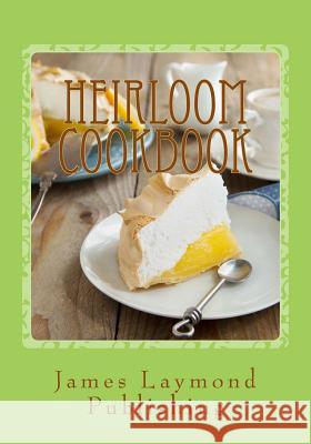 Heirloom Cookbook: Your Family Recipes James Laymond 9781546602323 Createspace Independent Publishing Platform