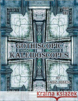 Gothicscopic Kaleidoscopes Tabz Jones 9781546602330 Createspace Independent Publishing Platform