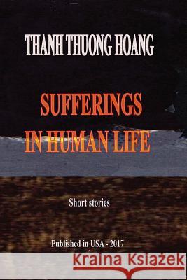 Sufferings In Human Life Hoang, Thanh Thuong 9781546602651 Createspace Independent Publishing Platform