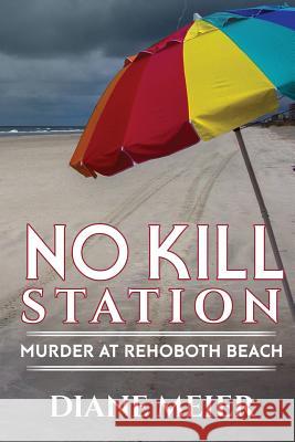 No Kill Station: Murder at Rehoboth Beach Diane Meier (Mount Sinai School of Medic   9781546604228