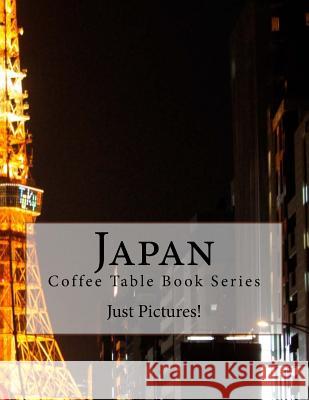 Japan: Coffee Table Book Series Just Pictures! 9781546604563 Createspace Independent Publishing Platform