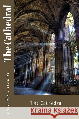 The Cathedral Huysmans Joris-Karl Sir Angels 9781546604815 Createspace Independent Publishing Platform