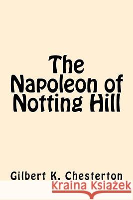 The Napoleon of Notting Hill Gilbert K. Chesterton 9781546605140 Createspace Independent Publishing Platform