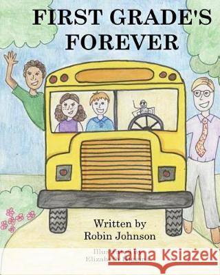 First Grade's Forever Robin F. Johnson Danijela Popovic 9781546605294 Createspace Independent Publishing Platform