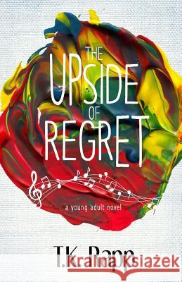 The Upside of Regret Amy Jackson T. K. Rapp 9781546605355 Createspace Independent Publishing Platform