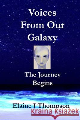 Voices From Our Galaxy: The Journey Begins Thompson, Elaine J. 9781546606017 Createspace Independent Publishing Platform