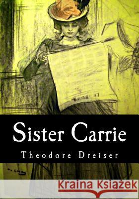 Sister Carrie Theodore Dreiser 9781546607304 Createspace Independent Publishing Platform