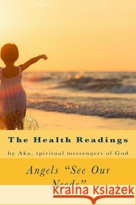 Angels See Our Needs: The Health Readings A. Ray Elkins Aka Spiritual Messengers O 9781546609803 Createspace Independent Publishing Platform