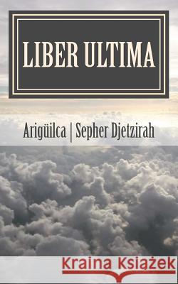 Liber Ultima Ariguilca                                Sepher Djetzirah 9781546610571 Createspace Independent Publishing Platform