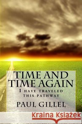 Time and Time again: I have traveled this pathway Gillel, Paul 9781546611646 Createspace Independent Publishing Platform