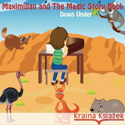 Maximilian and The Magic Story Book: Down Under Dan Ryan 9781546612940 Createspace Independent Publishing Platform