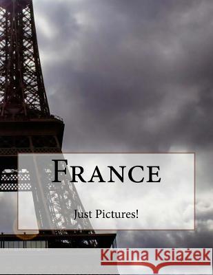 France Just Pictures! 9781546614814 Createspace Independent Publishing Platform