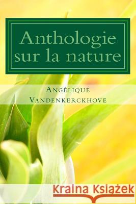 Anthologie Sur La Nature Angelique Vandenkerckhove 9781546616047