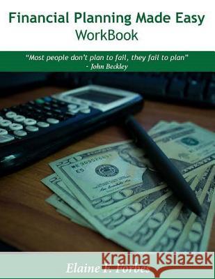 Financial Planning Made Easy - Workbook Elaine F. Forbes 9781546618959 Createspace Independent Publishing Platform