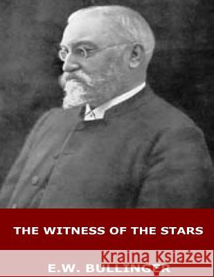 The Witness of the Stars E. W. Bullinger 9781546619239 Createspace Independent Publishing Platform