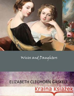 Wives and Daughters Elizabeth Cleghorn Gaskell 9781546619680