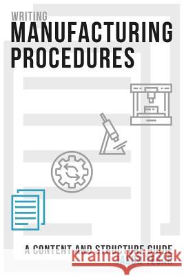 Writing Manufacturing Procedures: A Content and Structure Guide Jason Tesar 9781546619710 Createspace Independent Publishing Platform