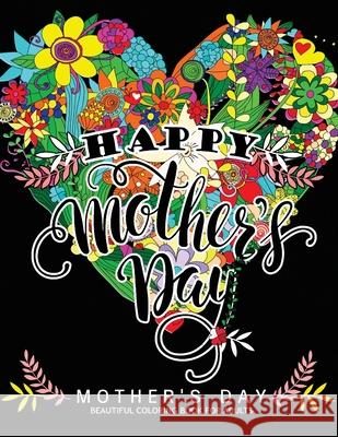 Happy Mother's Day: Mother's Day Beautiful Coloring Book For Adults Mindfulness Coloring 9781546620761 Createspace Independent Publishing Platform