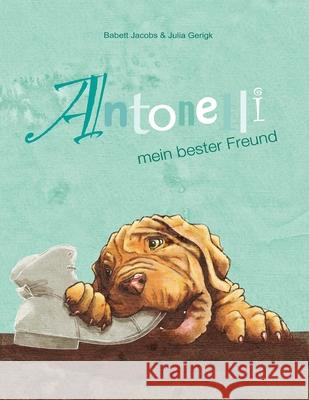 Antonelli: mein bester Freund Julia Gerigk Babett Jacobs 9781546621713 Createspace Independent Publishing Platform