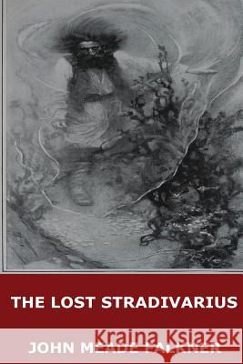 The Lost Stradivarius John Meade Falkner 9781546625100 Createspace Independent Publishing Platform