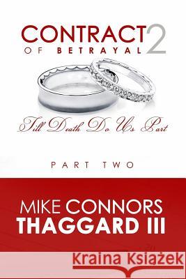 Contract of Betrayal: Till Death Do Us Part (Part 2) Mike Thaggard 9781546625346 Createspace Independent Publishing Platform