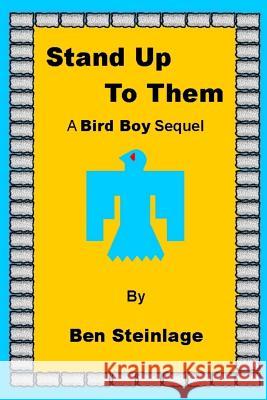 Stand Up To Them: A Bird Boy Sequel Steinlage, Ben 9781546625476 Createspace Independent Publishing Platform