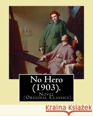 No Hero (1903). By: E. W. Hornung: Novel (Original Classics) Hornung, E. W. 9781546626176