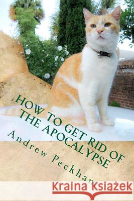 How to Get Rid of the Apocalypse Andrew Peckham 9781546626404