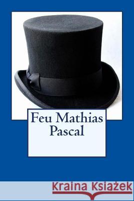 Feu Mathias Pascal Pirandello Luigi Henry Bigot Sir Angels 9781546628958 Createspace Independent Publishing Platform