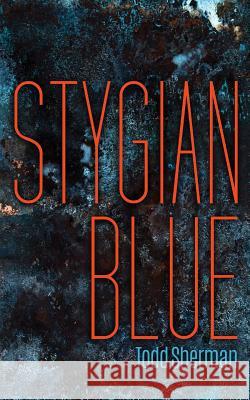 Stygian Blue Todd Sherman 9781546629061 Createspace Independent Publishing Platform