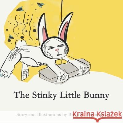 The Stinky Little Bunny Brent R. Brandmayr 9781546629085