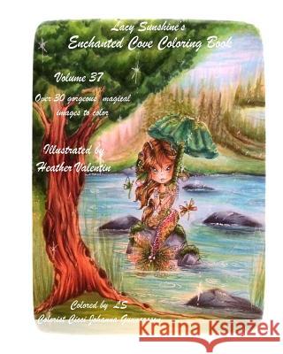 Lacy Sunshine's Enchanted Cove Coloring Book: Fantasy, Sprites, Mermaids and more Volume 37 Enchanting and Magical Valentin, Heather 9781546629207