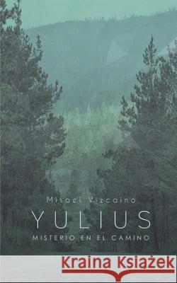 Yulius, Misterio en el Camino Dilia M. Padilla Misael Vizcaino 9781546629610 Createspace Independent Publishing Platform