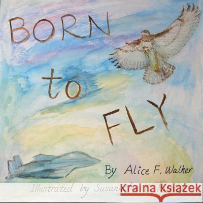 Born to Fly Susangeline Y. Patrick Alice F. Walker 9781546629900