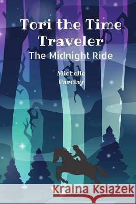 Tori the Time Traveler: The Midnight Ride Michelle Barclay 9781546630234