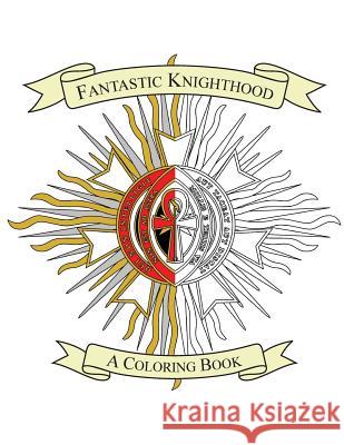 Fantastic Knighthood: A Coloring Book Jeffrey S. Kupperman 9781546630302 Createspace Independent Publishing Platform