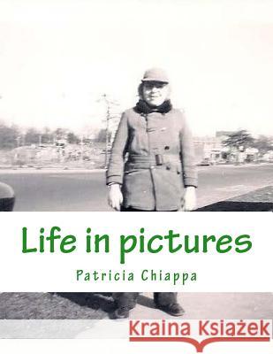 Life in Pictures Patricia Chiappa 9781546630715 Createspace Independent Publishing Platform