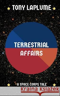 Terrestrial Affairs: A Space Corps Tale Tony Laplume 9781546632207 Createspace Independent Publishing Platform