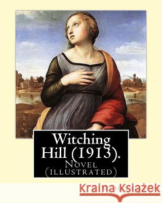 Witching Hill (1913). By: E. W. Hornung, illustrated By: F. C. Yohn: Novel (illustrated).Frederick Coffay Yohn (February 8, 1875 - June 6, 1933) F. C. Yohn E. W. Hornung 9781546635284 Createspace Independent Publishing Platform