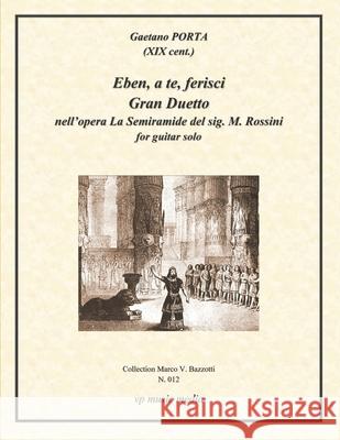 012 - Eben a Te Ferisci: Gran Duetto for guitar solo Bazzotti, Marco V. 9781546635956 Createspace Independent Publishing Platform