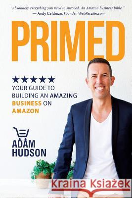Primed: Your Guide To Building An Amazing Business On Amazon Hudson, Adam 9781546637363 Createspace Independent Publishing Platform